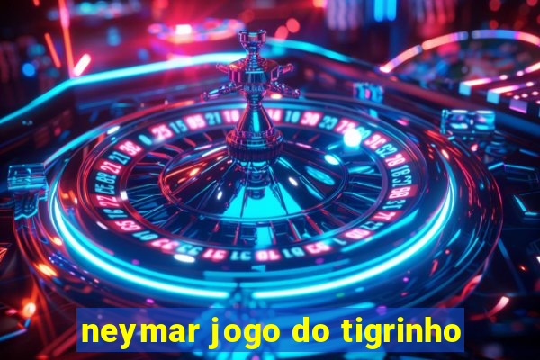 neymar jogo do tigrinho